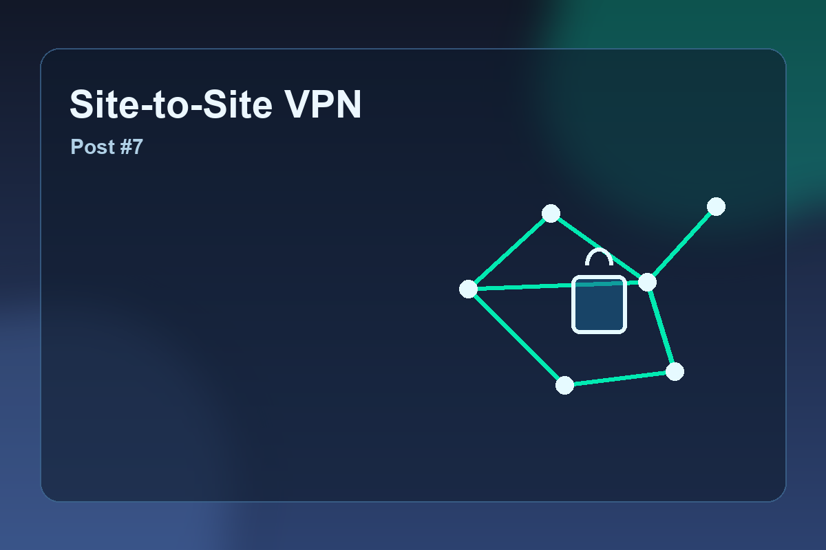 Site-to-Site VPN: Stable and Secure Inter-Branch Connectivity